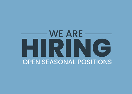 We are Hiring! Open Seasonal Positions